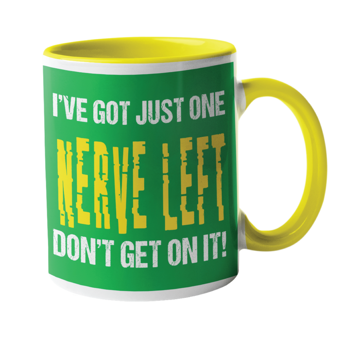 I've Got One Nerve Left, Don't Get On It Humour Mug