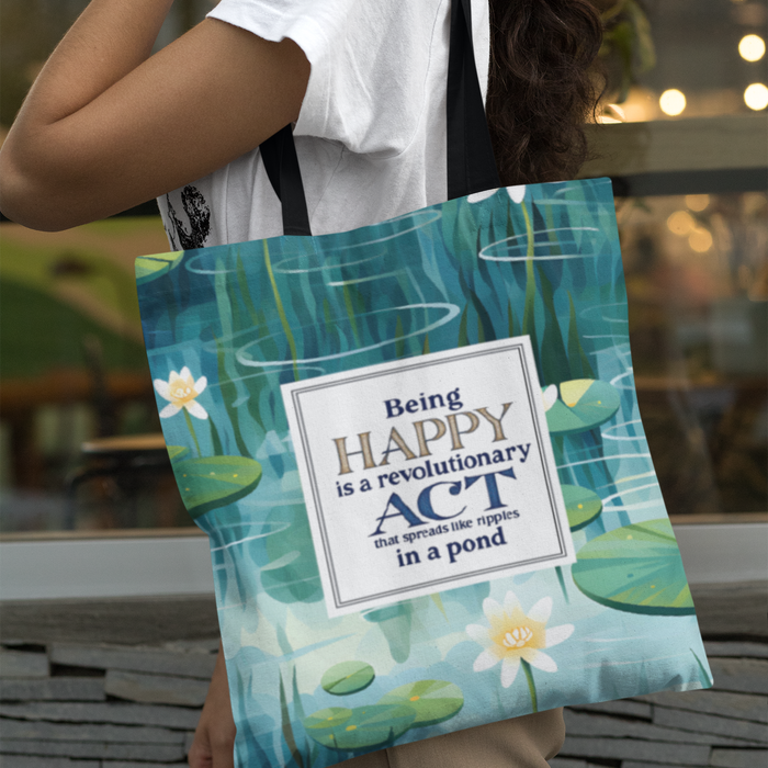 Being Happy is a revolutionary act that spreads like ripples in a pond shopping bag