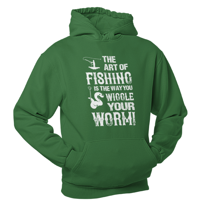 The art of fishing is the way you wiggle your worm,Fishing Humour Hoodie/sweatshirt