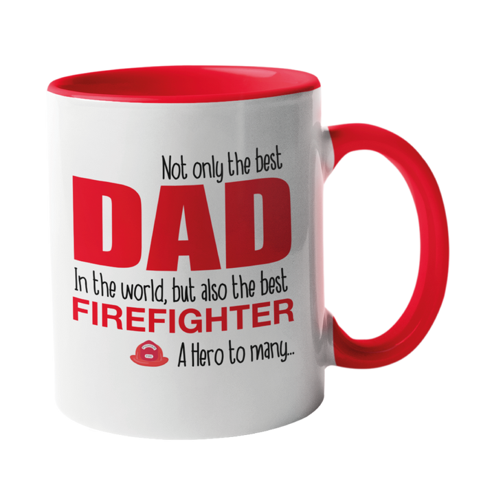 Not only the best DAD in the world, but also the best Firefighter Mug