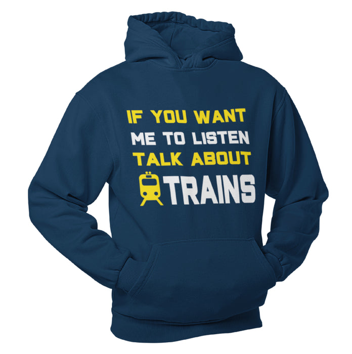 if you want me to listen, talk about trains, Train Humour Hoodie