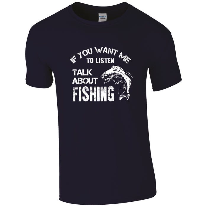 If you want me to listen, talk about fishing, Fishing Humour T-shirt