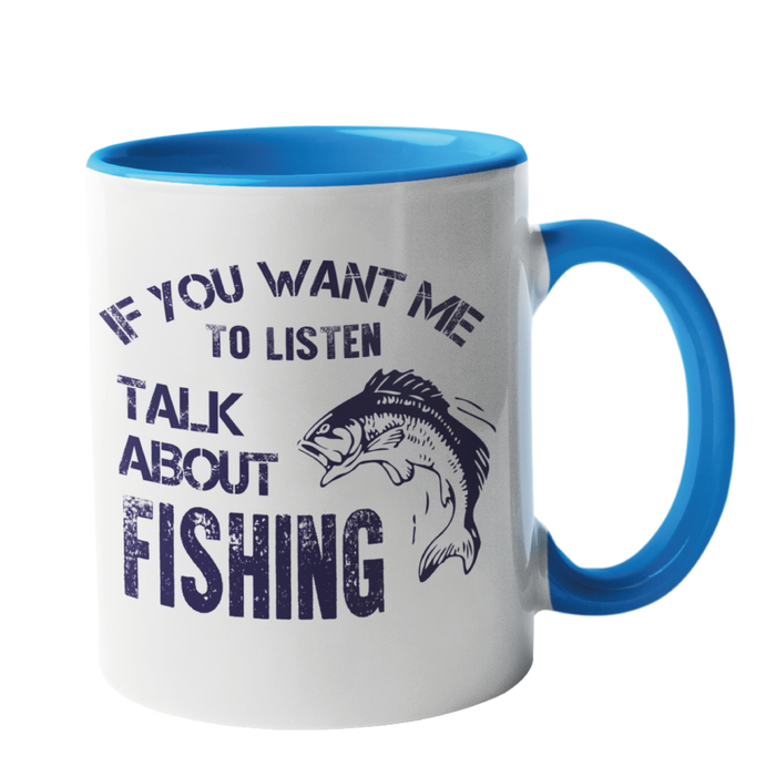 If you want me to listen, talk about fishing, Fishing Humour Mug