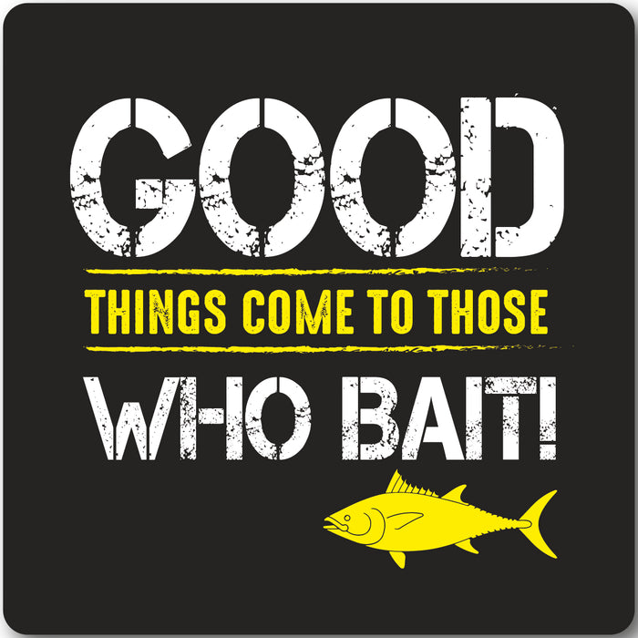 Good things come to those who Bait, Fishing coaster