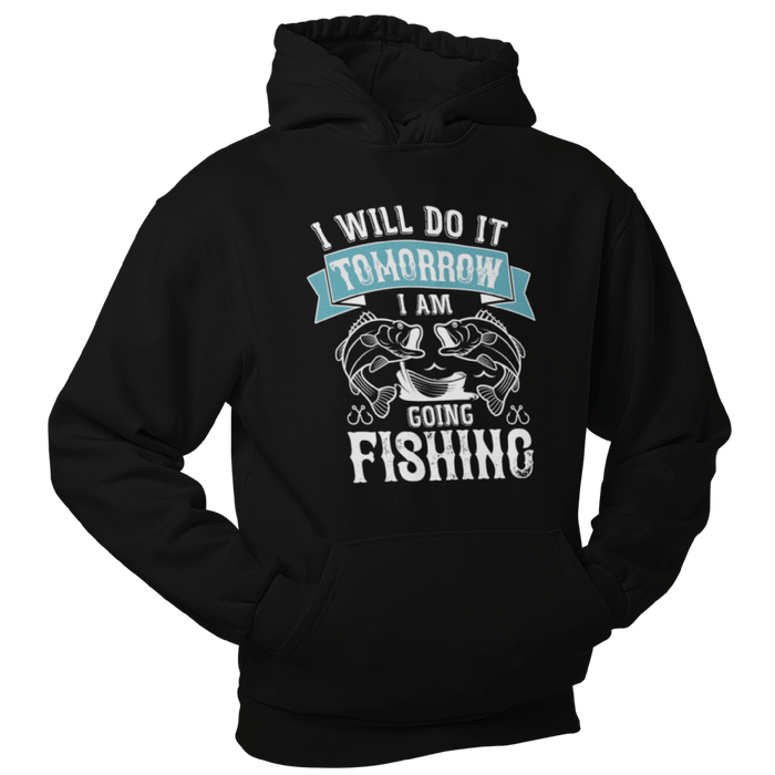 I will do it tomorrow, I'm going fishing, Fishing Humour Hoodie