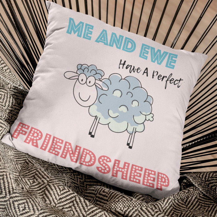 Me and Ewe have a perfect friendsheep Cushion