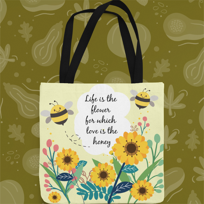 Life is the Flower, Where love is the honey Bee Tote Bag