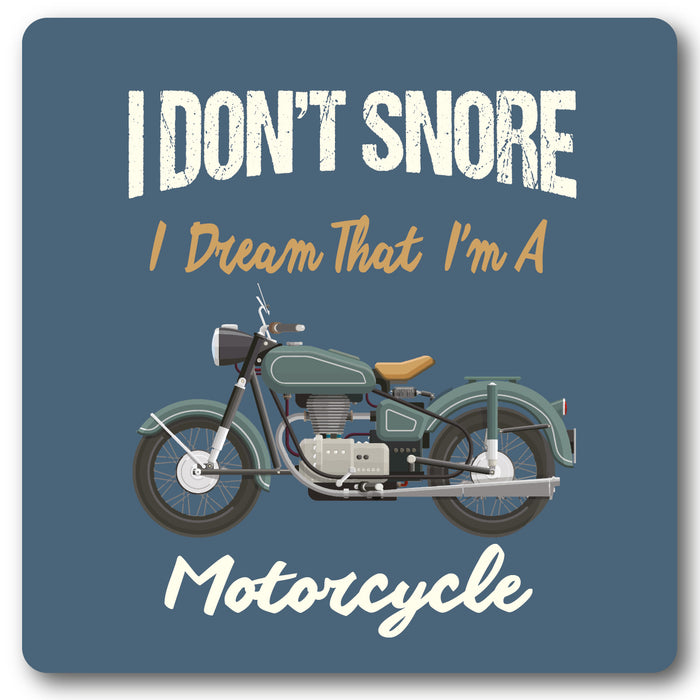 I don't snore, I dream I am a  Motorcycle Coaster