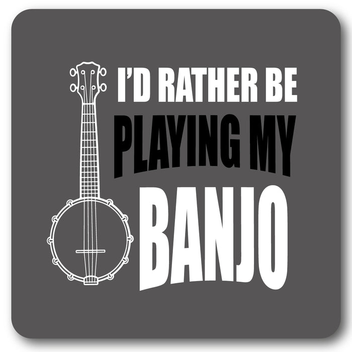 Id rather be playing my banjo Music coaster
