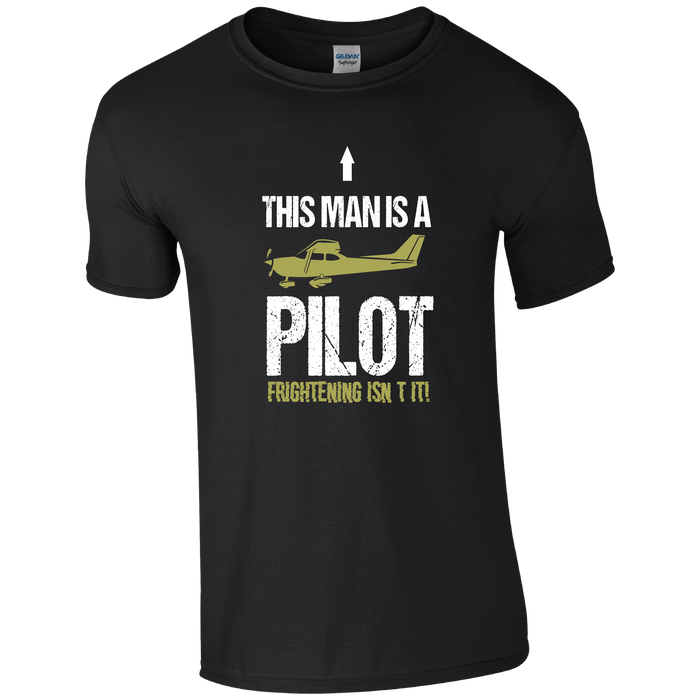 This Man's a Pilot, Frightening Isn't it! Pilot Humour T-shirt