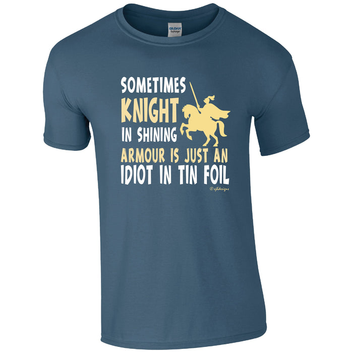 My knight in Shining Armour is just an idiot in Tin Foil Humour T-shirt