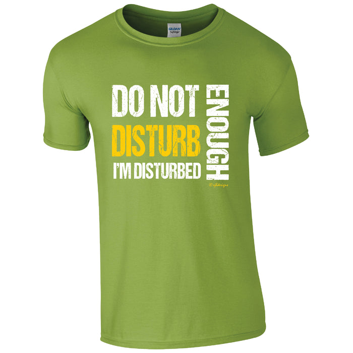 Do no Disturb, I'm Disturbed Enough, Humour T-shirt