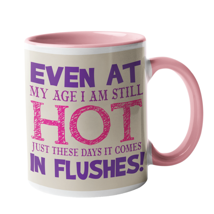 Even At My Age I Still Hot, Just these days it comes in Flushes Humour Mug