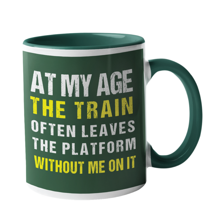At my age the train often leaves the station, without me on it Humour Mug