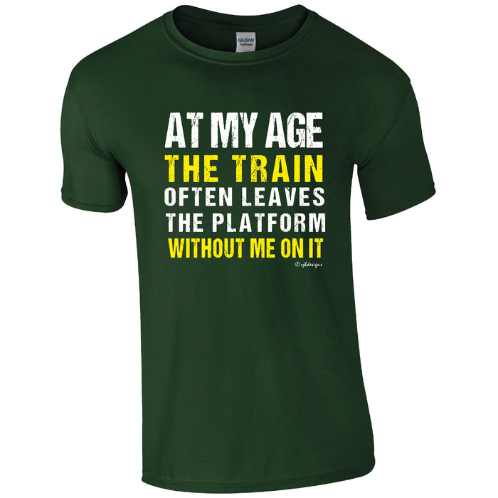 At my age, the train often leaves the platform, without me on it! Humour T-shirt