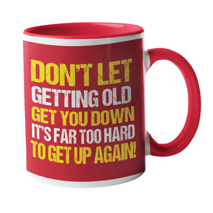 Don't let getting old get you down Humour Mug