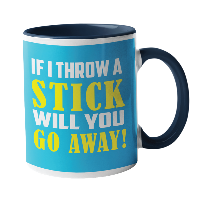 If i throw a stick, will you go away Humour Mug
