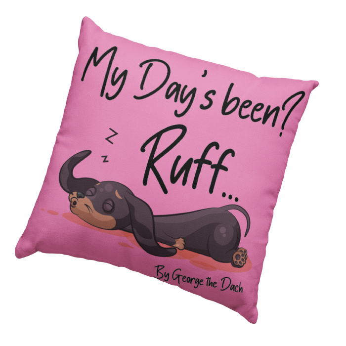 My days been RUFF! Dog Cushion