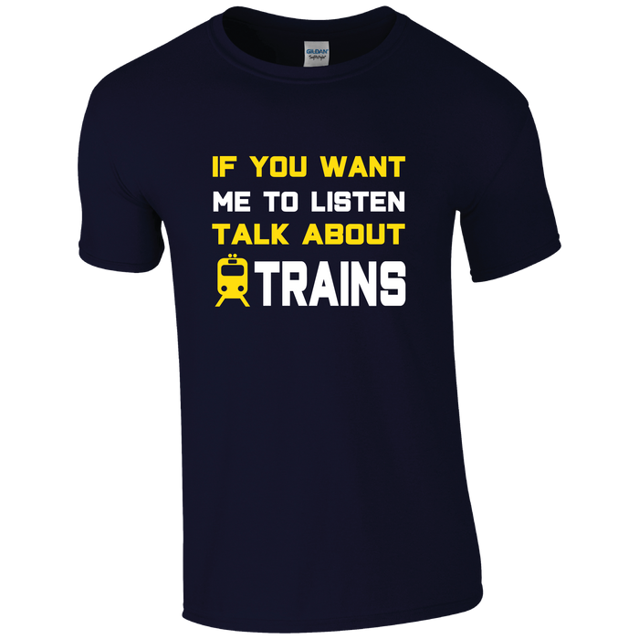 If you want me to listen, talk about trains The History of Trains T-Shirt
