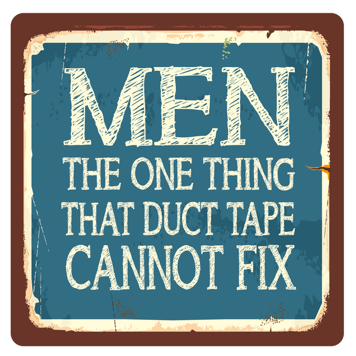 Men, The one thing Duct Tape cannot fix, Metal Wall Sign