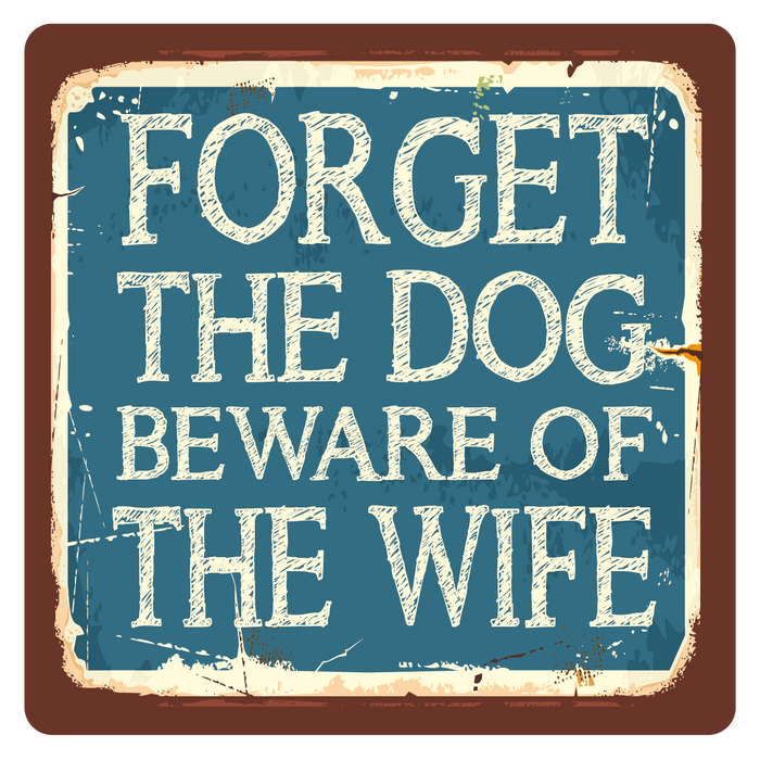 Forget the Dog, Beware of the wife, Metal Wall Sign