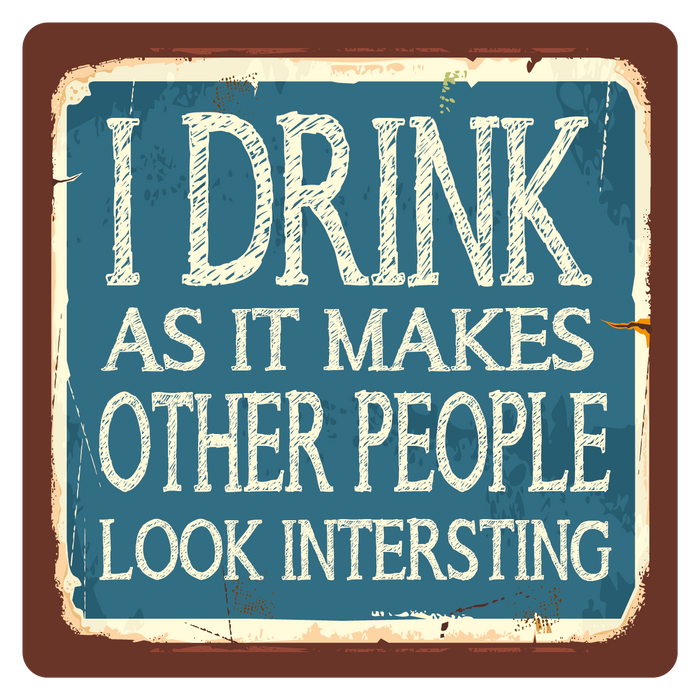 I drink to make other people look interesting, Metal Wall Sign