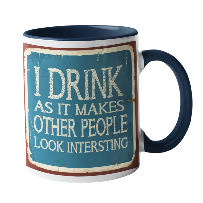 I drink, to make other people look interesting Humour Mug