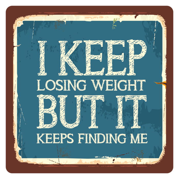 I keep loosing weight, Metal Wall Sign