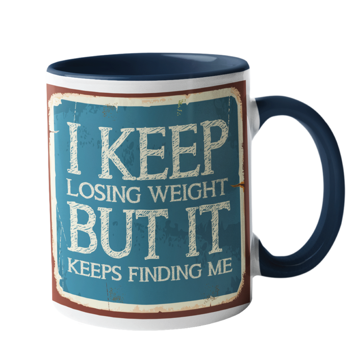 I keep loosing weight, it keeps finding me Humour Mug