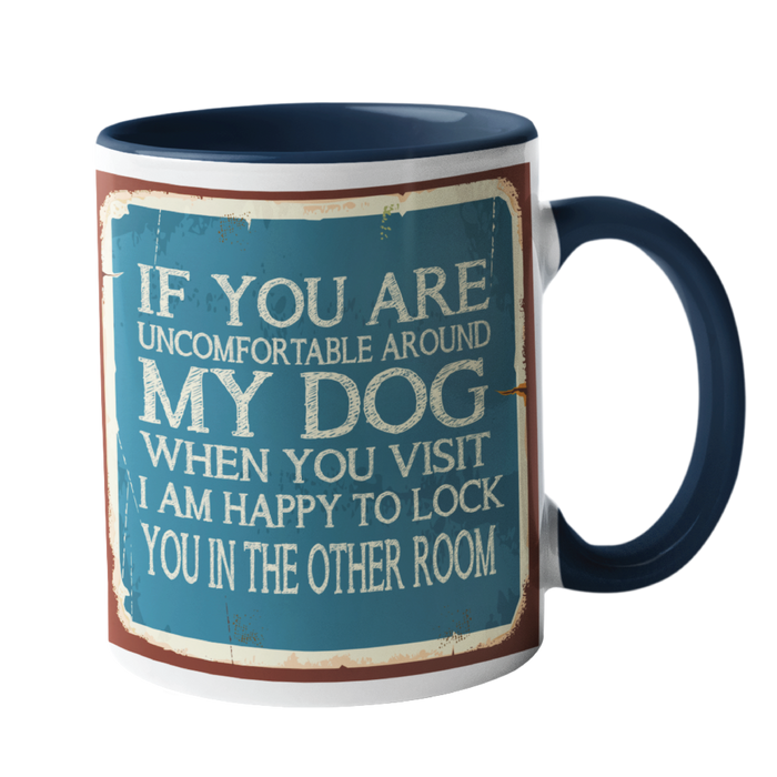 If you are uncomfortable with my dog Humour Mug