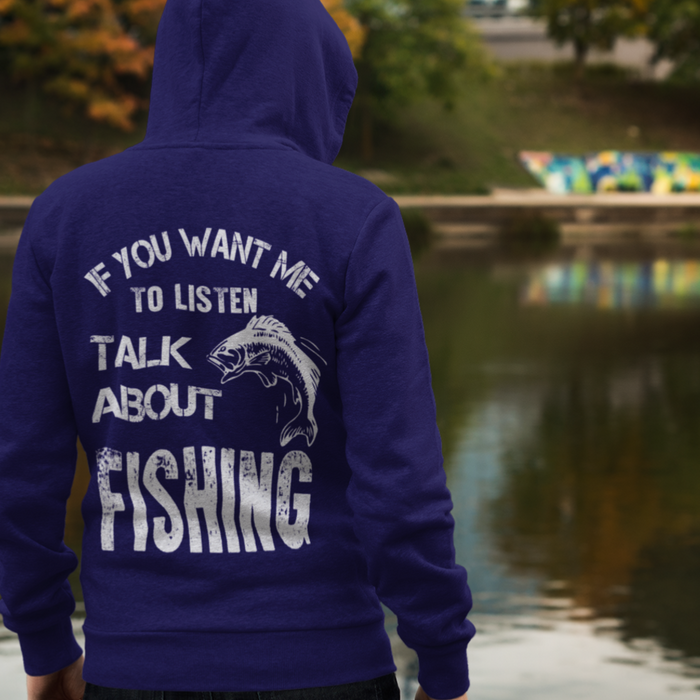 If you want me to listen, talk about fishing.  Fishing Humour Hoodie
