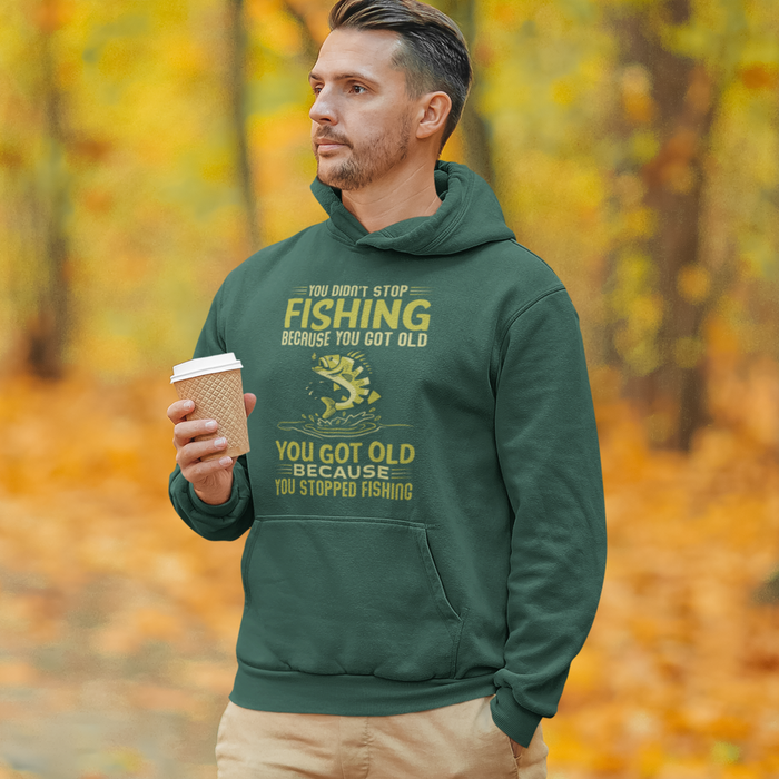 You don’t stop fishing, because you got old, Fishing Humour Hoodie