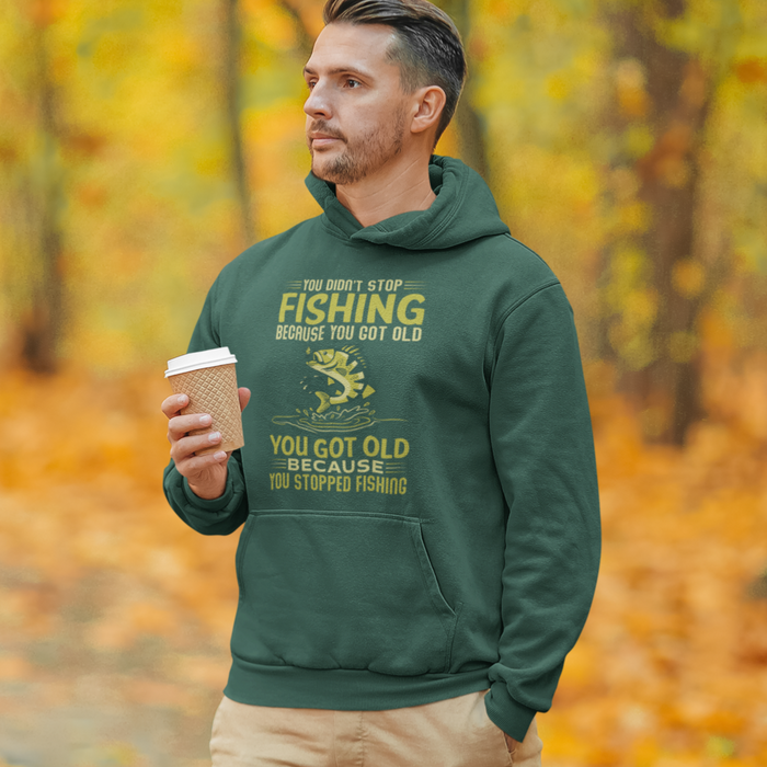 You don’t stop fishing because you god old, fishing Humour Hoodie