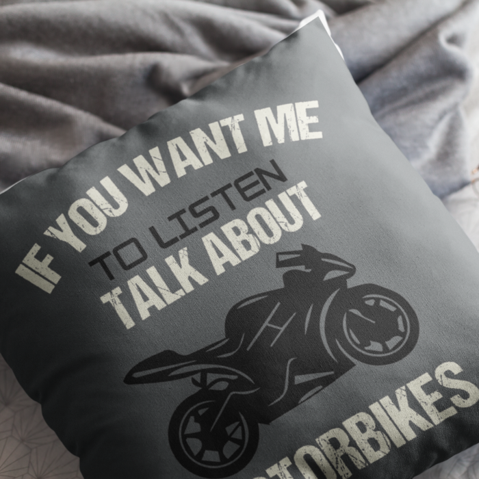 If you want me to listen, talk about Motorbikes Cushion