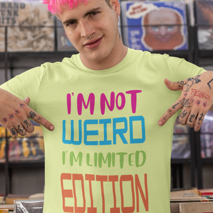 I'm not Weird I'm Limited Edition Humour T-shirt