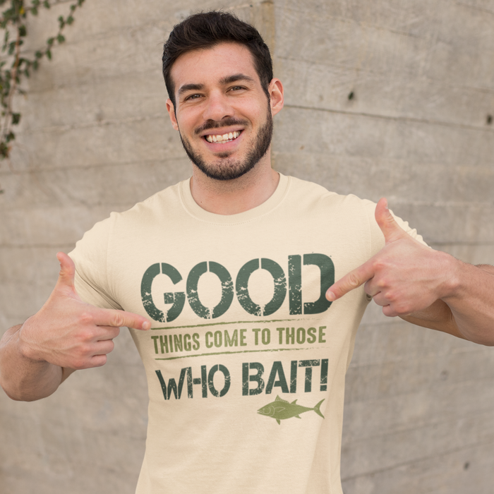 Good things come to those who bait Fishing Humour T-shirt