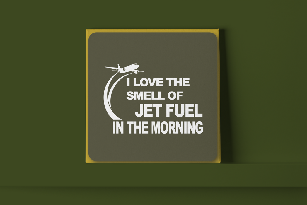 I love the smell of jet fuel in the morning Metal Wall Sign