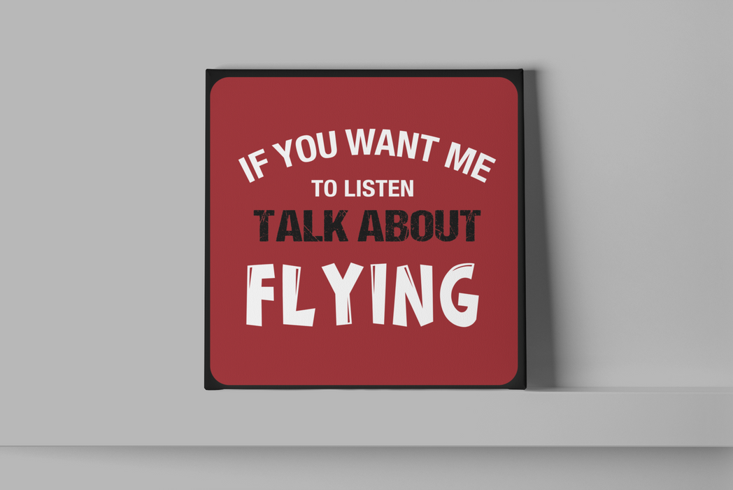 If you want me to listen, talk about flying Metal Wall Sign