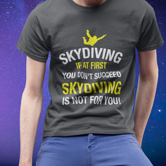 Skydiving, if at first you don't succeed, skydiving is not for you Humour T-shirt