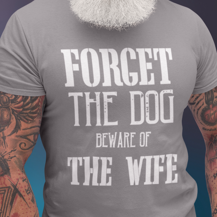 Forget the Dog, Beware of the wife Humour T-shirt