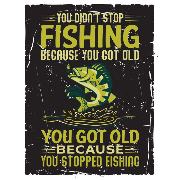 You Got Old Because You Stopped Fishing A3 Metal Sign